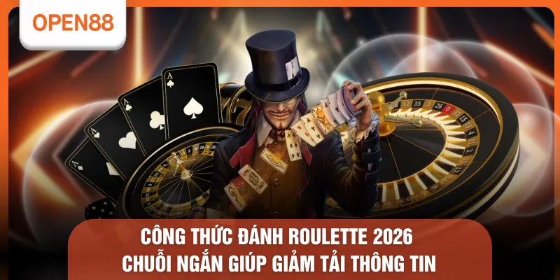 Công Thức Đánh Roulette 2026 - 8 Hướng Tiếp Cận Bàn Quay 1 Công thức đánh Roulette 2026 chuỗi ngắn giúp giảm tải thông tin