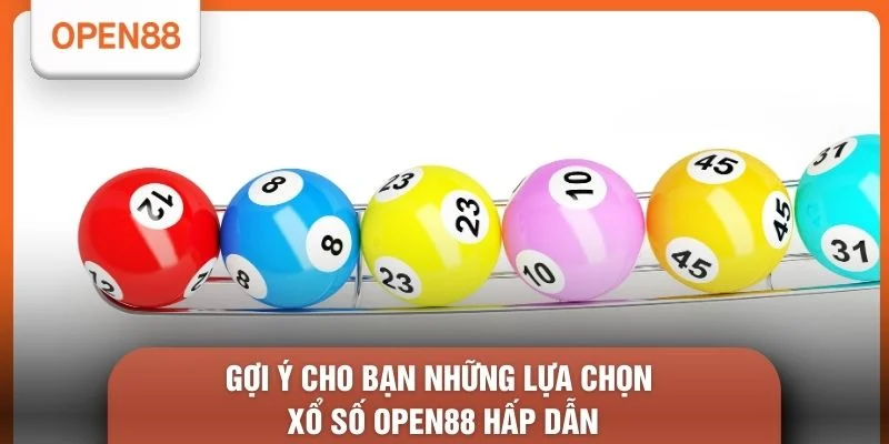 Xổ số open88 1 Gợi ý cho bạn những lựa chọn Xổ số OPEN88 hấp dẫn