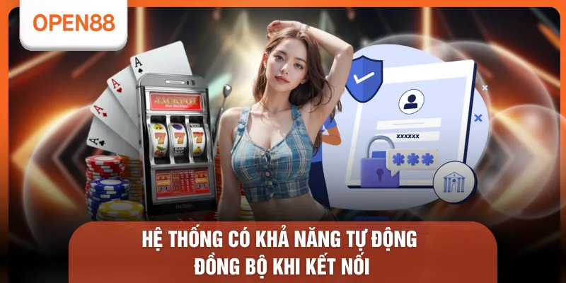 Đăng Nhập OPEN88 - 3 Bước Truy Cập Tốc Độ Nhanh X5 & Ổn Định 2 Hệ thống có khả năng tự động đồng bộ khi kết nối