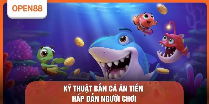 Kỹ Thuật Bắn Cá Ăn Tiền - 4 Bí Quyết Chinh Phục Đại Dương 1 Kỹ thuật bắn cá ăn tiền hấp dẫn người chơi