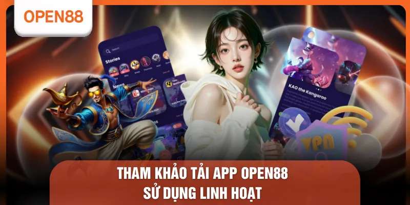 Tải App OPEN88 - Với 5+ Cách Thức Cài Đặt Và Sử Dụng Tốt 1 Tham khảo tải app OPEN88 sử dụng linh hoạt